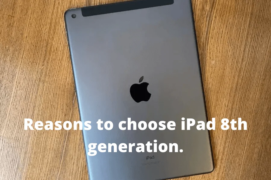 Reasons to choose iPad 8th generation.