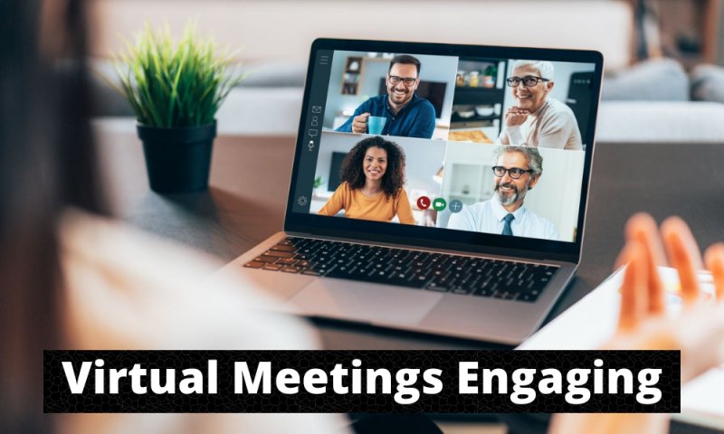 The Most Effective Method to Make Virtual Meetings Engaging